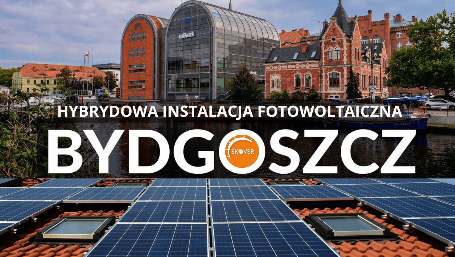 Hybrydowa instalacja fotowoltaiczna Bydgoszcz Ekover: Kompleksowe rozwiązania energetyczne