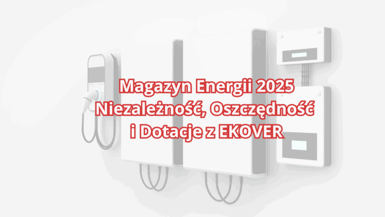 Magazyn Energii 2025 – Niezależność, Oszczędność i Dotacje z EKOVER